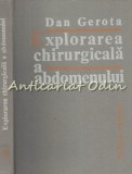 Explorarea Chirurgicala Abdomenului - Dan Gerota, Editura Medicala, 1982, 342 pagini, Carte de Medicina in Romana