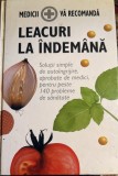 LEACURI LA INDEMANA, MEDICII VA RECOMANDA(Solutii simple de autoingrijire,aprobate de medici,pentru peste 140 probleme de sanatate),,PARSON,PRESS"