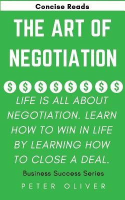 The Art of Negotiation: Life Is All about Negotiation. Learn How to Win in Life by Learning How to Close a Deal. foto