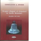 Despre clopote si clopotari in Tarile Romane. Secolele XIV-XIX. - Constantin A. Stoide