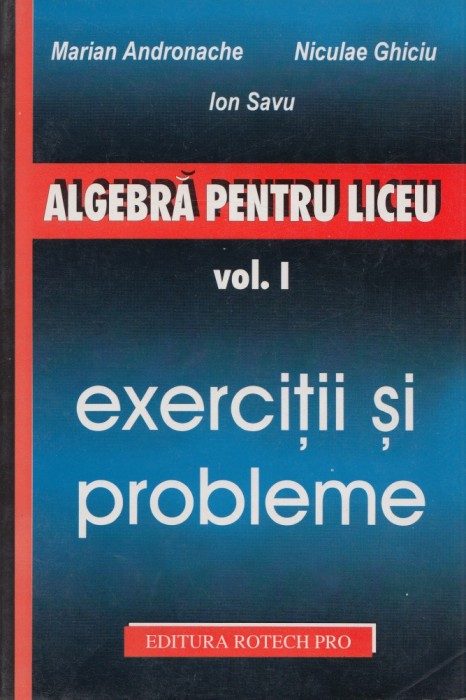 Andronache, M. s. a. - ALGEBRA PENTRU LICEU - vol. I - EXERCITII SI PROBLEME