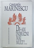 DE - AM INDRAZNI MAI MULT ! ...de CONSTANTIN MARINESCU , 2000, DEDICATIE *