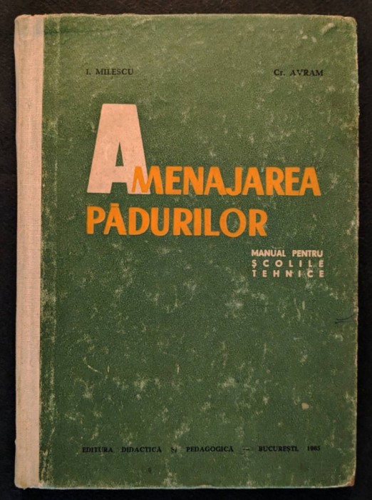 silvicultura AMENAJAREA PADURILOR I. Milescu C. Avram 208pg Manual scoli tehnice