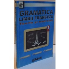 GRAMATICA LIMBII FRANCEZE , TEORIE SI EXERCITII , 2011