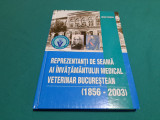 REPREZENTANȚI DE SEAMĂ AI &Icirc;NV&Acirc;ȚĂM&Acirc;NTULUI MEDICAL VETERINAR BUCUREȘTEAN / 2004 *