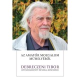 Az amatőr mozgalom műhely&eacute;ből - Debreczeni Tibor&nbsp;h&eacute;t szerkesztett műsora, rendez&eacute;sei