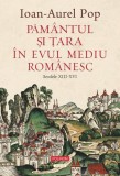 Păm&acirc;ntul şi Ţara &icirc;n Evul Mediu rom&acirc;nesc (secolele XIII-XVI) - Paperback brosat - Ioan-Aurel Pop - Polirom