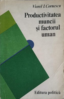 PRODUCTIVITATEA MUNCII SI FACTORUL UMAN-VIOREL I. CORNESCU-253825 foto