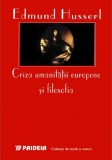 Edmund Husserl - Criza umanitatii europene si filosofia (Ed. Paideia, 1997) (fenomenologie filosofica filosofie cunoasterea stiintele europene)