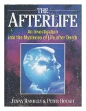 Jenny Randles - The Afterlife. An Investigation into the Mysteries of Life after Death