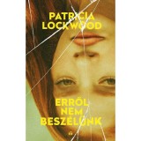 Erről nem besz&eacute;l&uuml;nk - Patricia Lockwood