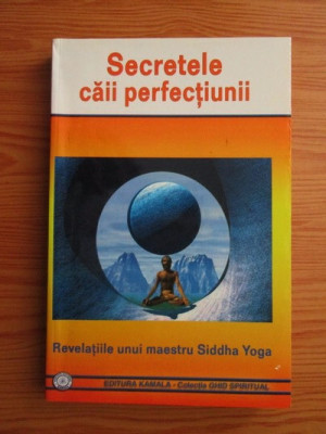 Secretele caii perfectiunii. Revelatiile unui maestru Siddha Yoga foto