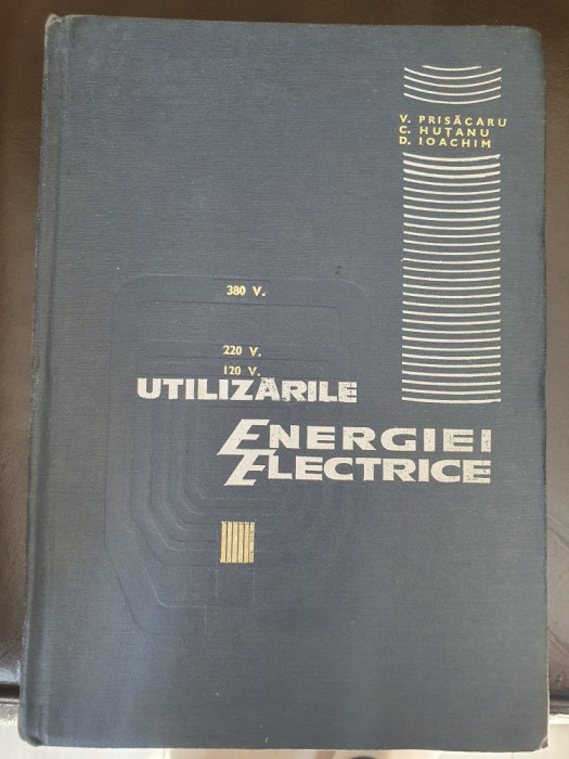 Utilizarile energiei electrice, V. PRISACARU, 438 pag, cartonata stare perfecta