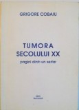TUMORA SECOLULUI XX, PAGINI DINTR-UN SERTAR de GRIGORE COBAIU, 1997