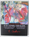 EVA CERBU SIEGLER , UNA DINTRE ULTIMELE STARI DE SPIRIT ALE AVANGARDEI ROMANESTI de RADU CALIN GEORGESCU *DEDICATIE