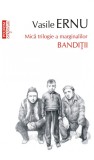 Banditii. Vasile Ernu (editia a III-a, de buzunar), Polirom