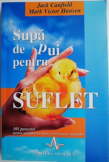 Supa de pui pentru suflet. 101 povestiri pentru mangaierea inimii si inviorarea sufletului &ndash; Jack Canfield, Mark Victor Hansen (insemnari pe coperta i