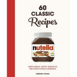 Nutella : 60 Classic Recipes