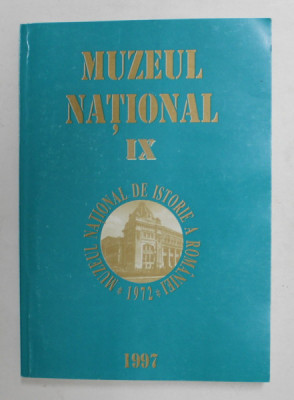 MUZEUL NATIONAL DE ISTORIE A ROMANIEI , VOLUMUL IX , STUDII , 1997 foto
