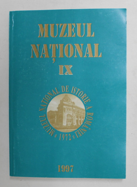 MUZEUL NATIONAL DE ISTORIE A ROMANIEI , VOLUMUL IX , STUDII , 1997