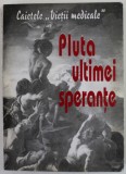 PLUTA ULTIMEI SPERANTE , CAIETELE &#039;&#039; VIETII MEDICALE &#039;&#039; , de DAN LAZARESCU ...ALEXANDRU TRIFAN , 1999