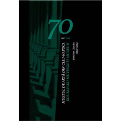 70 &amp;eacute;ves Kolozsv&amp;aacute;ri Műv&amp;eacute;szeti M&amp;uacute;zeum - 70 de ani Muzeul de Artă Cluj-Napoca - Daraban Claudia foto