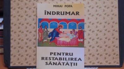 MIHAI POPA - INDRUMAR PENTRU RESTABILIREA SANATATII - ED. ANESTIS 2005, 253 PAG foto