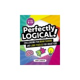 Perfectly Logical!: Challenging Fun Brain Teasers and Logic Puzzles for Smart Kids