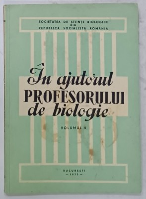 IN AJUTORUL PROFESORULUI DE BIOLOGIE , VOLUMUL 5 , 1973 foto