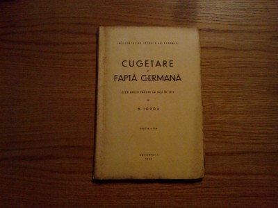 CUGETARE si FAPTA GERMANA - N. Iorga - Editura Bucovina, 1938, 140 p. foto