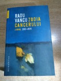 Radu Vancu (autograf) - Zodia cancerului - Jurnal 2012-2015 (Editura Humanitas, 2017)