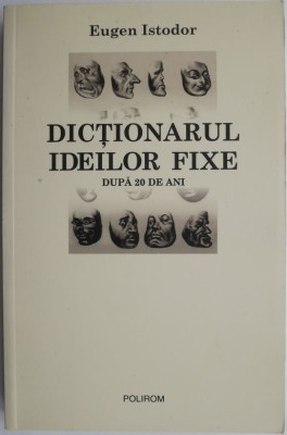 Dictionarul ideilor fixe. Dupa 20 de ani &amp;ndash; Eugen Istodor foto