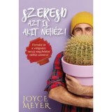 Szeresd azt is, akit neh&eacute;z! - Form&aacute;ld &aacute;t a vil&aacute;godat: tanulj meg felt&eacute;tel n&eacute;lk&uuml;l szeretni! - Joyce Meyer