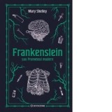 Frankenstein sau Prometeul modern - Mary Shelley, Justina Bandol