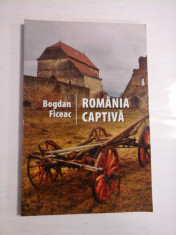 ROMANIA CAPTIVA - Bogdan Ficeac foto