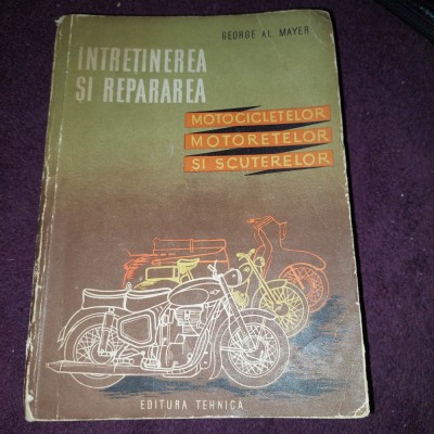 INTRETINEREA SI REPARAREA MOTOCICLETELOR,MOTORETELOR si SCUTERELOR-George Mayer foto