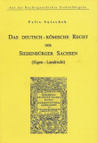 Das deutsch-r&ouml;mische Recht der Siebenb&uuml;rger Sachsen (Eigen-Landrecht)