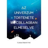 Az univerzum t&ouml;rt&eacute;nete 100 csillagban elmes&eacute;lve - Florian Freistetter