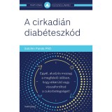 A cirkadi&aacute;n diab&eacute;teszk&oacute;d - Egy&eacute;l, aludj &eacute;s mozogj a megfelelő időben, hogy elker&uuml;ld vagy visszaford&iacute;tsd a cukorbetegs&eacute;get! - Satchin Phd Panda