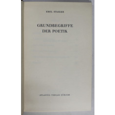 GRUNDBEGRIFE DER POETIK ( CONCEPTE DE BAZA ALE POETICII ) von EMIL STAIGER , TEXT IN LIMBA GERMANA , 1963