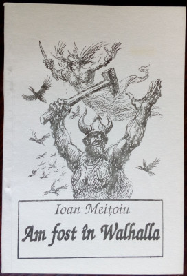 IOAN MEITOIU - AM FOST IN WALHALLA (1996) [coperti &amp;amp; vignete MARCEL CHIRNOAGA] foto