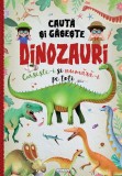 Cauta si gaseste dinozauri - Editura Girasol