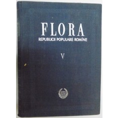 FLORA REPUBLICII POPULARE ROMANE , REDACTOR PRINCIPAL : TRAIAN SAVULESCU , VOL V , 1957