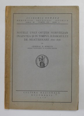 NOTELE UNUI OFITER NORVEGIAN INAINTEA SI IN TIMPUL RASBOIULUI DE NEATARNARE 1876 - 1878 de GENERAL R. ROSETTI , 1928 foto