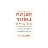 The Presidents and the People: Five Leaders Who Threatened Democracy and the Citizens Who Fought to Defend It