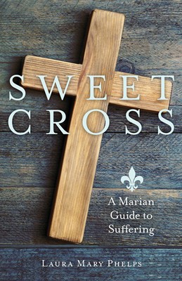Sweet Cross: A Marian Guide to Suffering foto