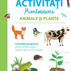 Prima mea carte de activitati Montessori. Animale si plante. Activitati progresive pentru a descoperi lumea care ne inconjoara