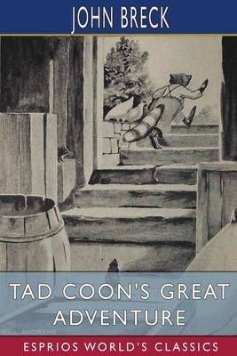 Tad Coon&#039;s Great Adventure (Esprios Classics): Illustrated by William T. Andrews