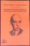 CONSTANTIN BRAILOIU, PARTIZAN AL ETNOMUZICOLOGIEI FARA FRONTIERE-EMILIA COMISEL, FRANCISC LASZLO-349971