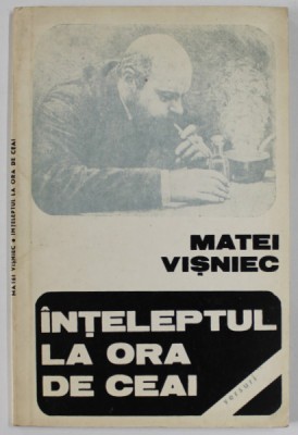 INTELEPTUL LA ORA DE CEAI de MATEI VISNIEC , versuri , 1984 , EDITIA I * foto